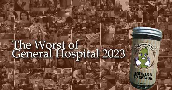 The Sour Pickle Awards: The Worst of General Hospital 2023