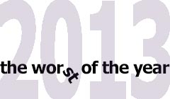 The Year in Review: The Worst of 2013
